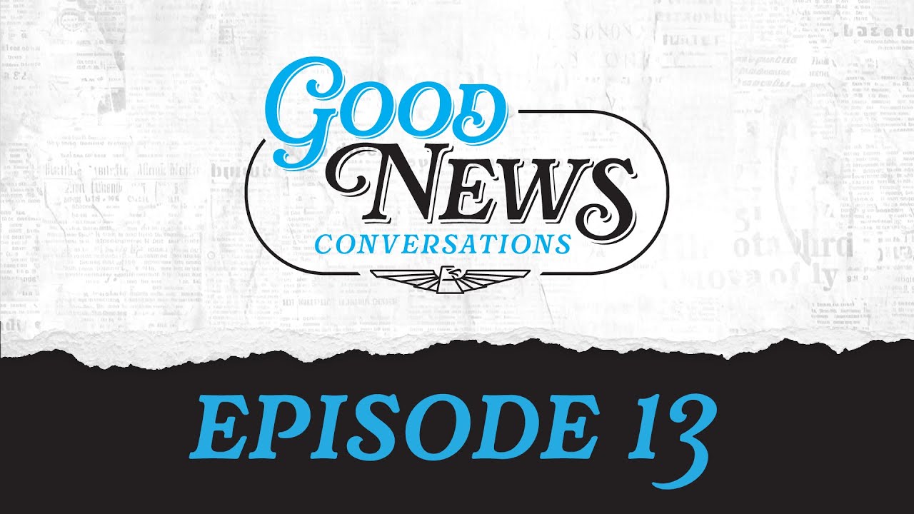 Featured image for “Good News Good Conversation Ep. 13 w/Todd Kersting”